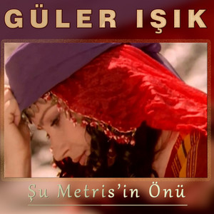 Güler Işık - Şu Metris'in Önü