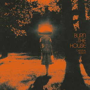 Cardinal Bloom — burn the house (2026)