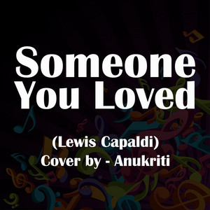 Anukriti - Someone You Loved (Cover)