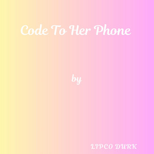 Code To Her Phone by Lipco Durk
