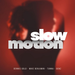 Slow Motion by Dennis Gold, MIKE BENJAMIN, TUNNA, Denz