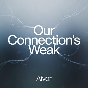 Our Connection's Weak by Aivor