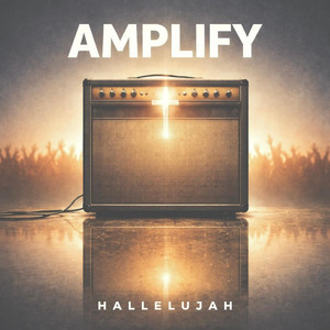 AMPLIFY (hallelujah) by D Scarbro