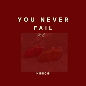 YOU NEVER FAIL ME by MIMICHI
