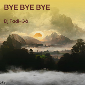 DJ Fadi-gá - Bye Bye Bye