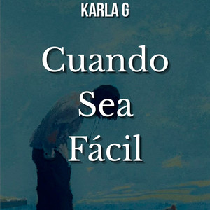 Cuando Sea Fácil by KARLA G