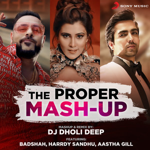 The Proper Mashup by DJ Dholi Deep, Aastha Gill, Badshah, AKASA, Harrdy Sandhu, Jaani