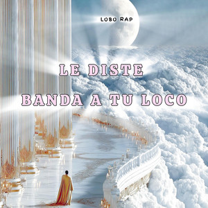 Le Diste Banda a tu Loco by Lobo Rap