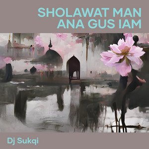 Dj Sukqi Feat. Man Ana Gus Iam - Sholawat Man Ana Gus Iam