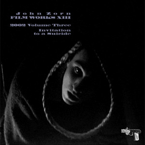 Filmworks XIII: Invitation To A Suicide - Album by John Zorn | Spotify