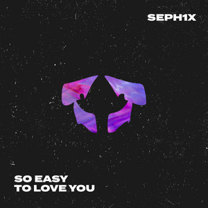 SEPH1X - So Easy To Love You