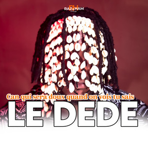Le DéDé - Can qui sera doux quand on vois tu sais