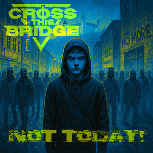Not Today! — Cross This Bridge