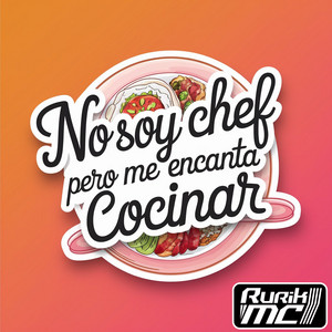 Rurik MC - No Soy Chef Pero Me Encanta Cocinar