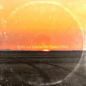 Eres La Causa De Todas Ellas by Tesquinamusicc