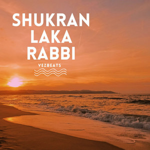 Shukran Laka Rabbi by VezBeats, Syed Parvez