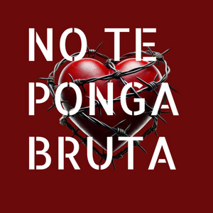 No Te Ponga Bruta by galindo mayer