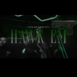 Hawk Em by Stacks BW, DonWicc