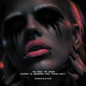 You Need the Drugs - Gianni Di Bernardo Hard Techno Edit by Gianni Di Bernardo, INNERGATED