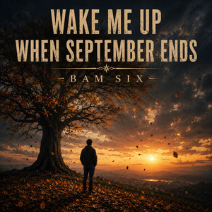 Wake Me Up When September Ends by BAM SIX
