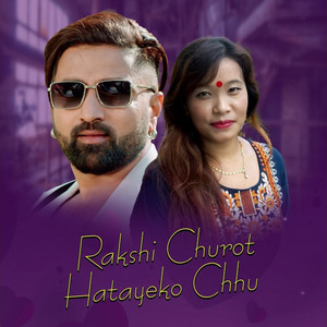 Rakshi Churot Hatayeko Chhu