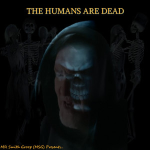 The Humans are Dead – MR Smith Group (MSG) (2025)