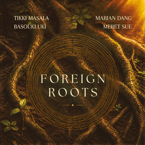 Foreign Roots by Tikki Masala, Basouki Uki, Meret Sue, Marian Dang