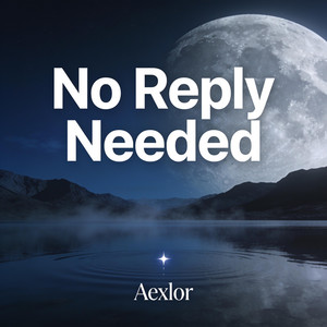 No Reply Needed by Aexlor