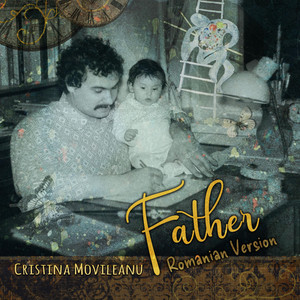 Father (Romanian Version) by Cristina Movileanu