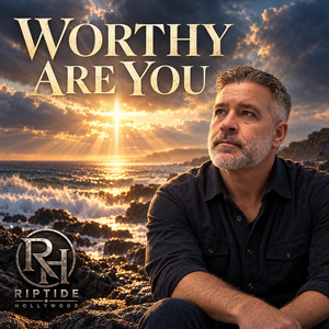 Worthy Are You by Riptide Hollywood