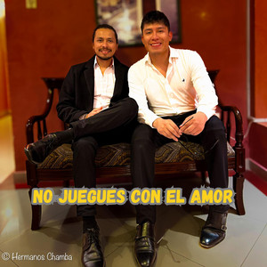 Hermanos Chamba - No Juegues Con El Amor