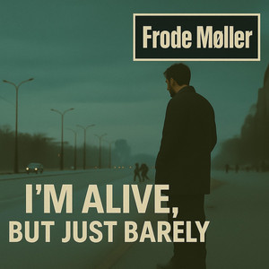 I´m alive, but just barely by Frode Møller