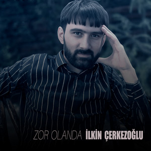 İlkin Çerkezoğlu - Zor Olanda