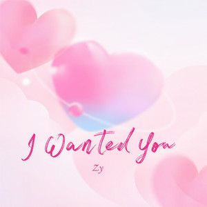 Zy - I wanted you