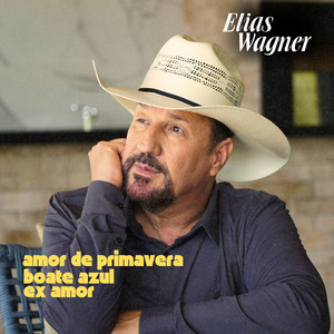 Amor de Primavera, Boate Azul, Ex Amor by Elias Wagner