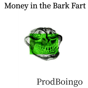 Money in the Bark Fart by ProdBoingo