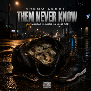 Aremu Lekki - Them Never Know (feat. Mahraz Number 1 & Must Gee)