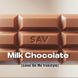 Sav DaLawd - Milk Chocolate (Lovin On Me freestyle)