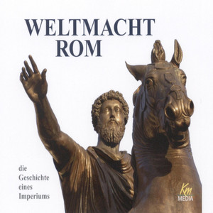 Weltmacht Rom (die Geschichte eines Imperiums)