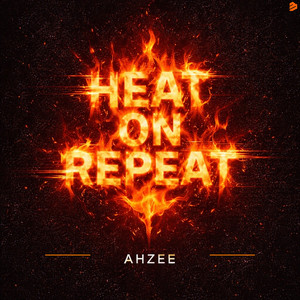 Heat On Repeat by Ahzee