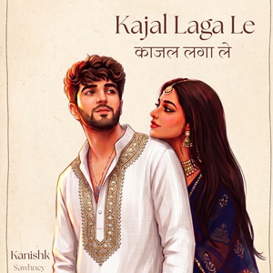 Kajal Laga Le by Kanishk Sawhney