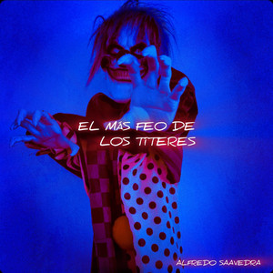 Alfredo Saavedra - El Más Feo de los Títeres