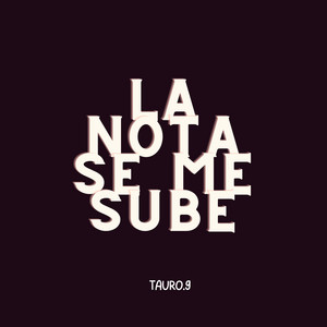 La Nota Se Me Sube by Tauro.9