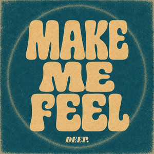 MAKE ME FEEL by DEEP.