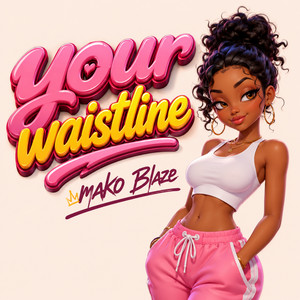 Your Waistline by Mako Blaze