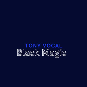 Tony Vocal - Black Magic