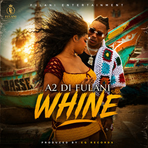 Whine by A2 Di Fulani