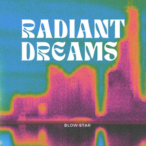 Radiant Dreams by Blow Star