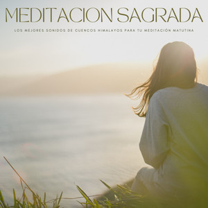 Meditacion Sagrada: Los Mejores Sonidos De Cuencos Himalayos Para Tu Meditación Matutina album