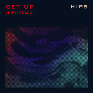 Get up (Remix) [feat. Lefti] by Hips, LEFTI, Christina Gaillard, Drew Denny